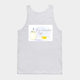 Two Scrambled Eggs... Fried Tank Top